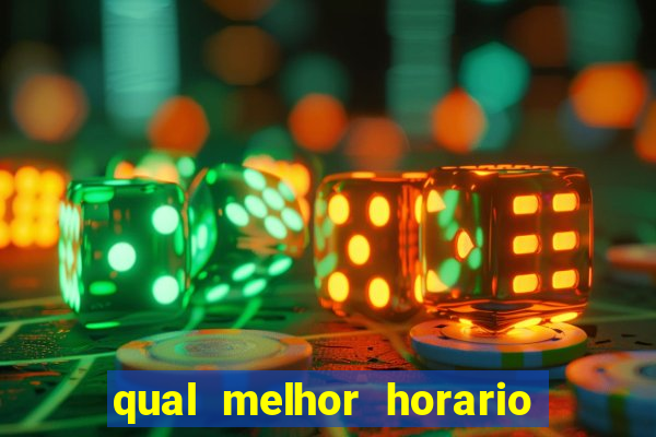 qual melhor horario para ganhar dinheiro no fortune tiger